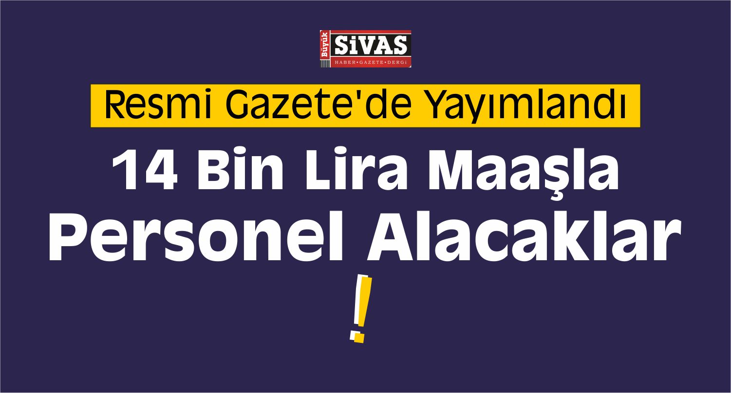 14 Bin Lira Maaşla Personel Alacaklar!