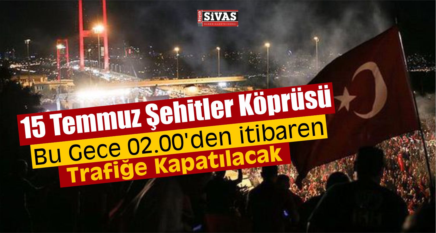15 Temmuz Şehitler Köprüsü Trafiğe Kapatılacak