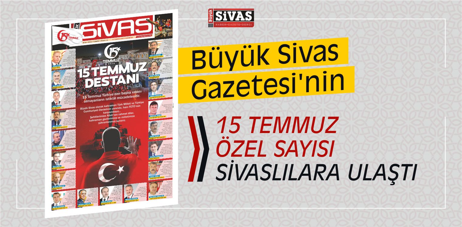 Büyük Sivas Gazetesi 15 Temmuz Özel Sayısı Tüm Sivaslılara Ulaştı