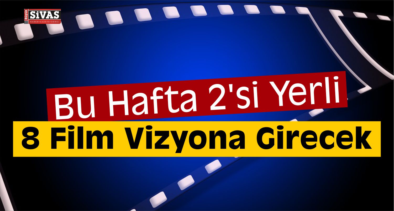 Bu Hafta 8 Film Vizyona Girecek