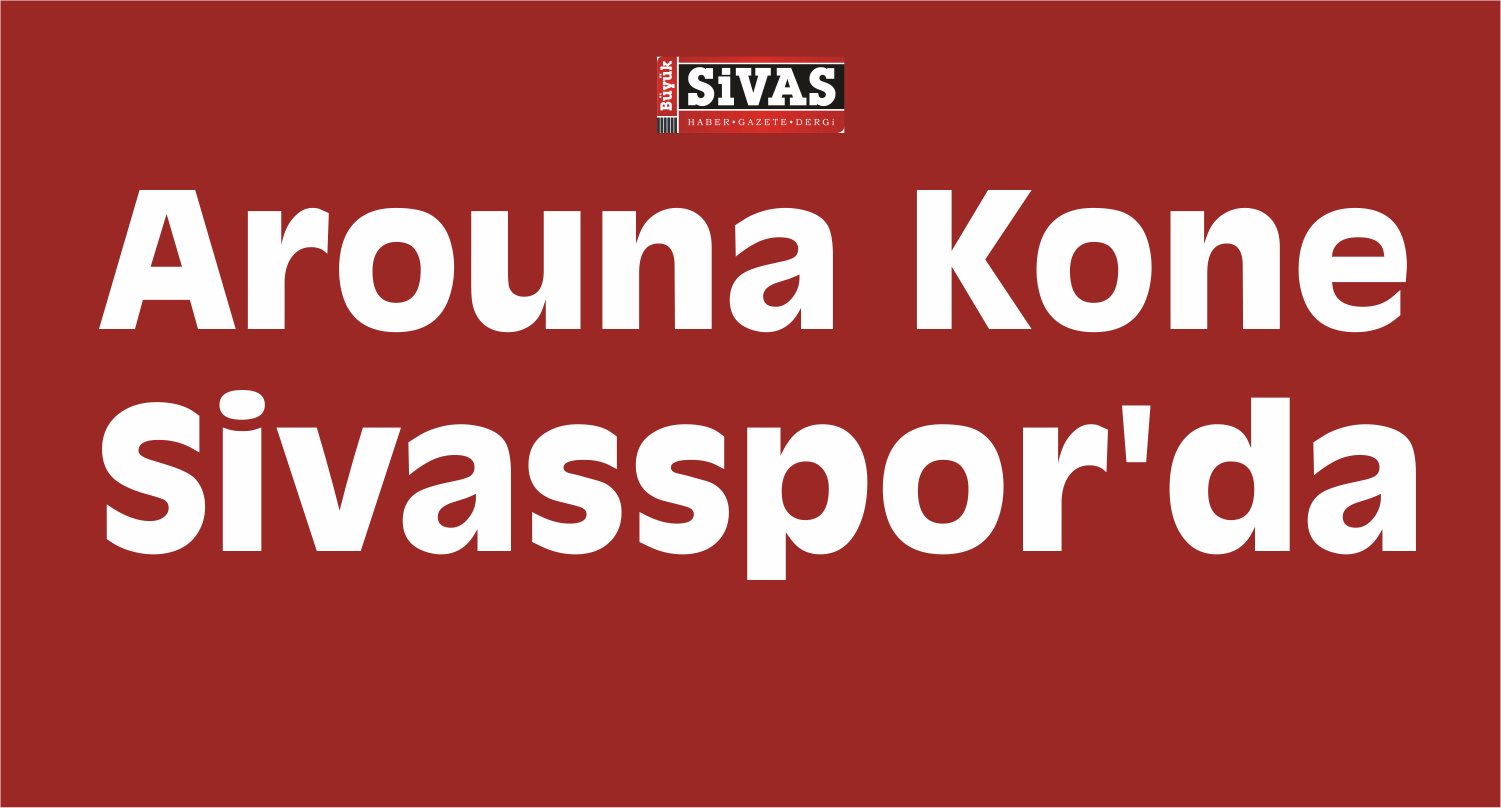 Arouna Kone, Sivasspor’da