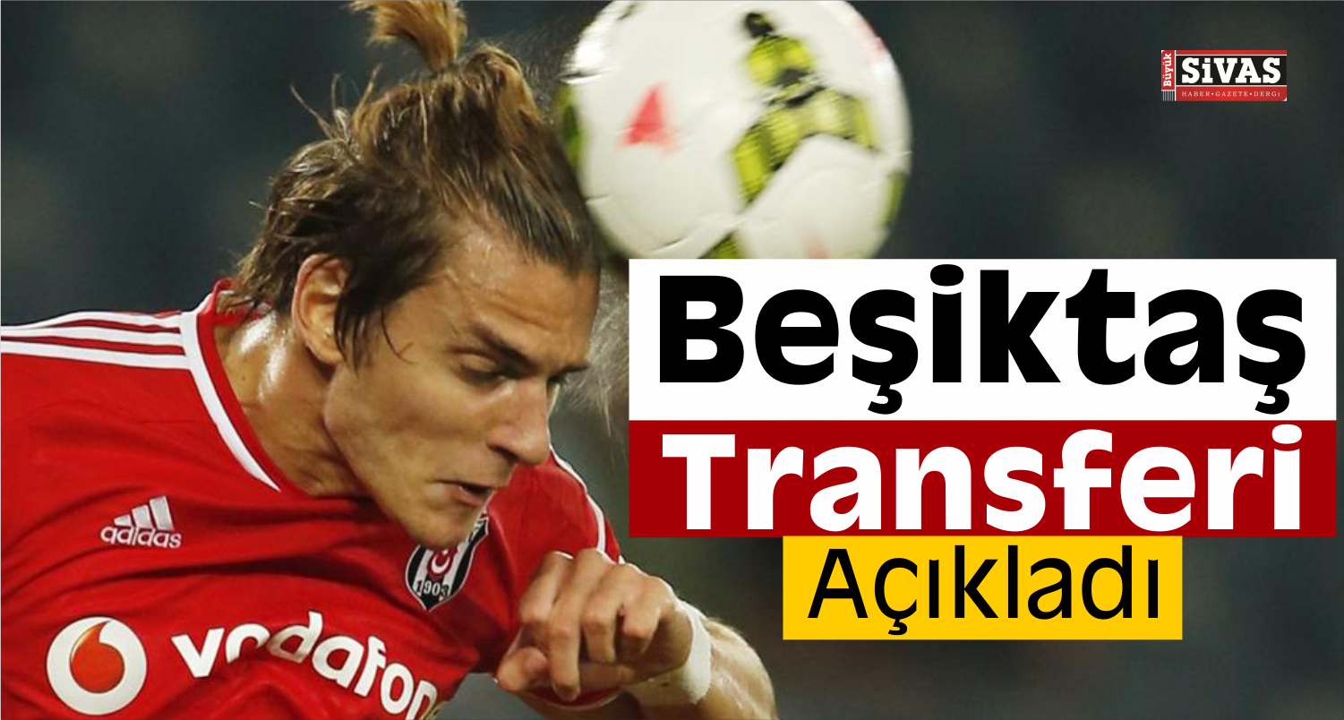 Beşiktaş Transferi Resmen Açıkladı!