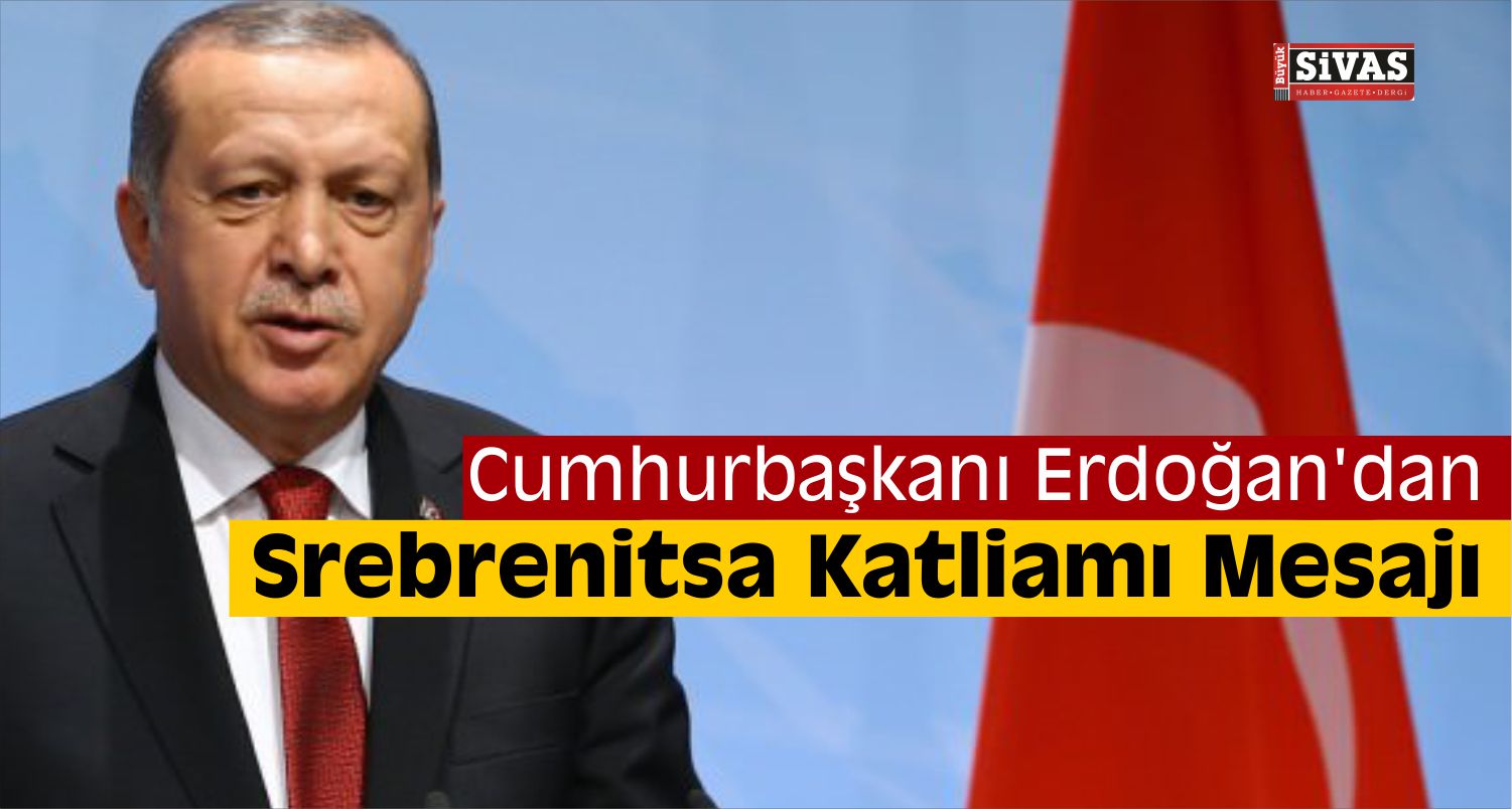 Cumhurbaşkanı Erdoğan'dan Srebrenitsa Katliamı Mesajı