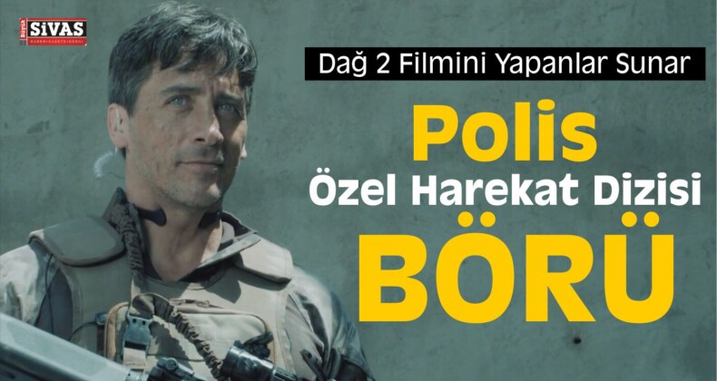 Dağ 2’nin Yapımcısından Özel Harekat Dizisi: Börü