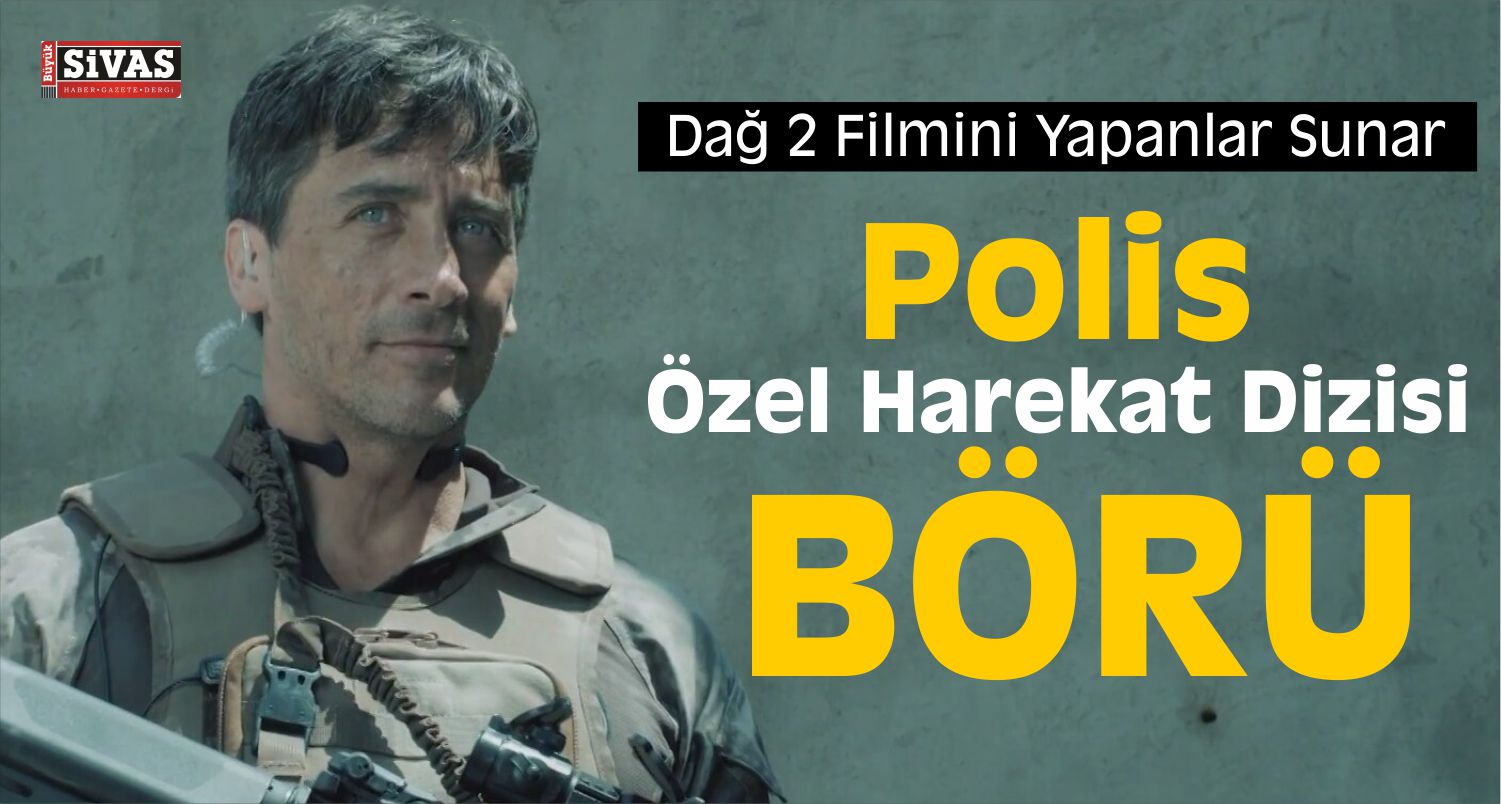 Dağ 2’nin Yapımcısından Özel Harekat Dizisi: Börü