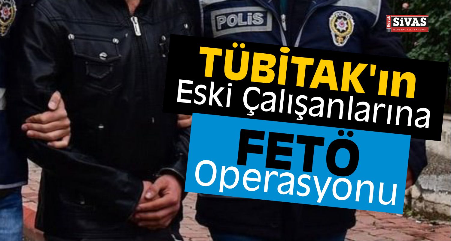 Eski TÜBİTAK Çalışanlarına Operasyon