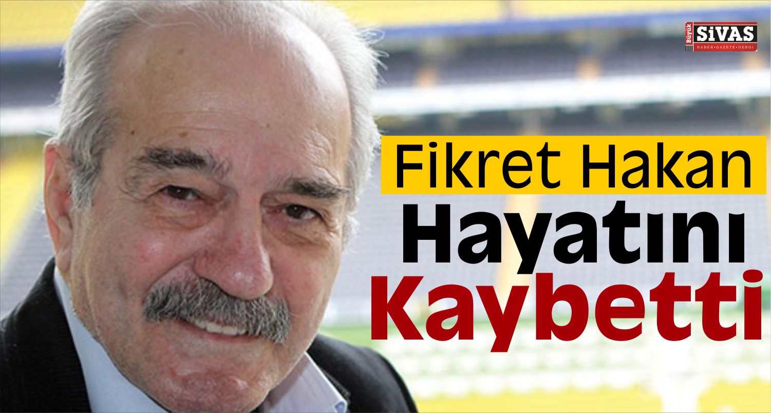 Fikret Hakan Hayatını Kaybetti