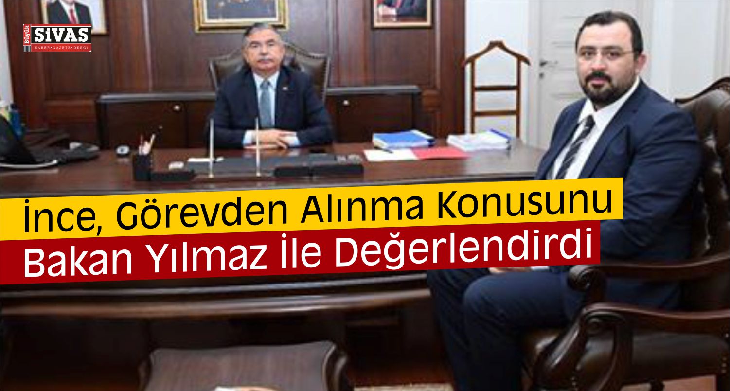 Görevinden Alınan Serdar İnce, Bakan Yılmaz’ı Ziyaret Etti