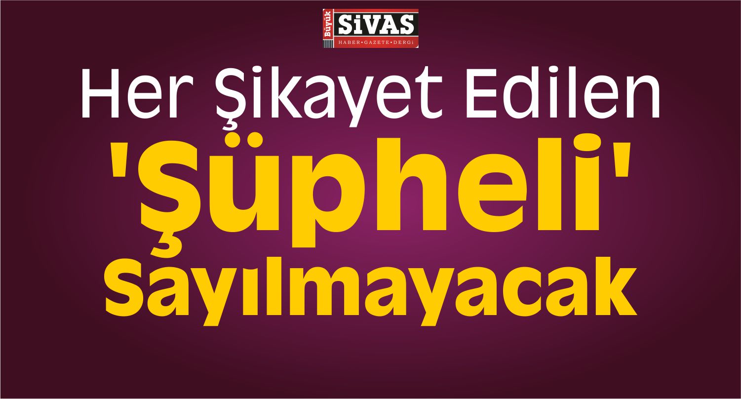 Artık Her Şikayet Edilen ‘Şüpheli’ Sayılmayacak