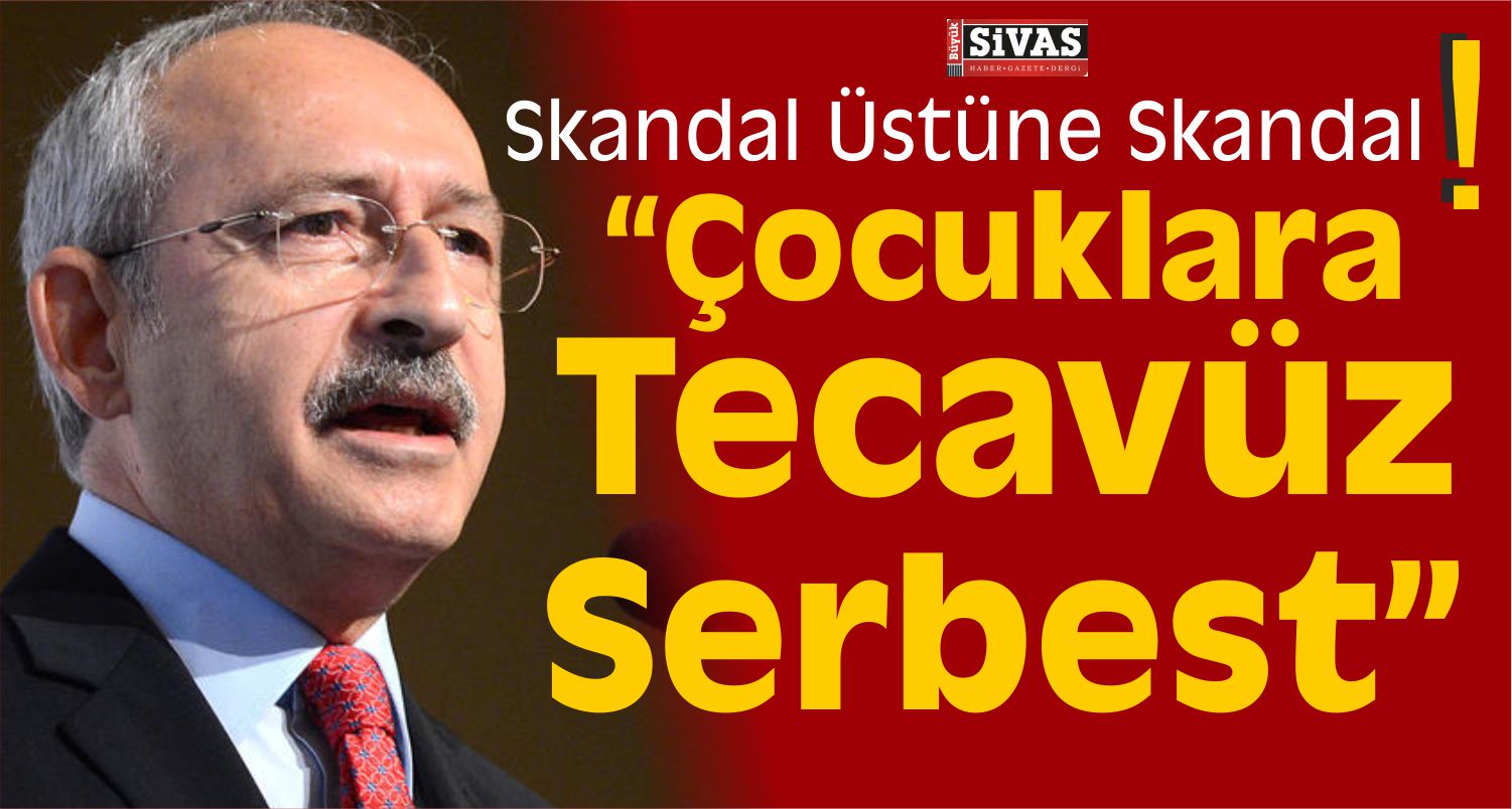 Kemal kılıçdaroğlu çocuklara tecavüz serbest