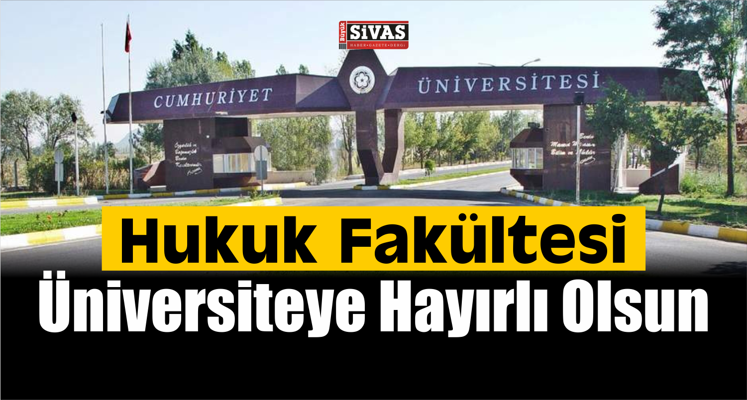 Müjde! Sivas’a Hukuk Fakültesi Kuruldu