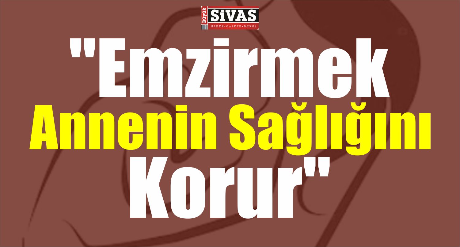 Nadir Comart, Emzirmek Annenin Sağlığını Korur