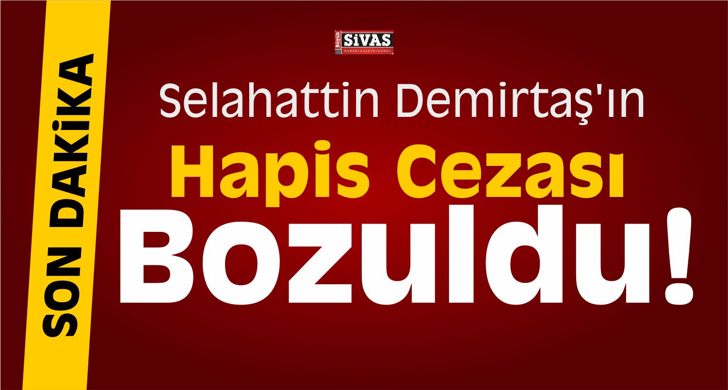 Selahattin Demirtaş'ın Hapis Cezası Bozuldu!
