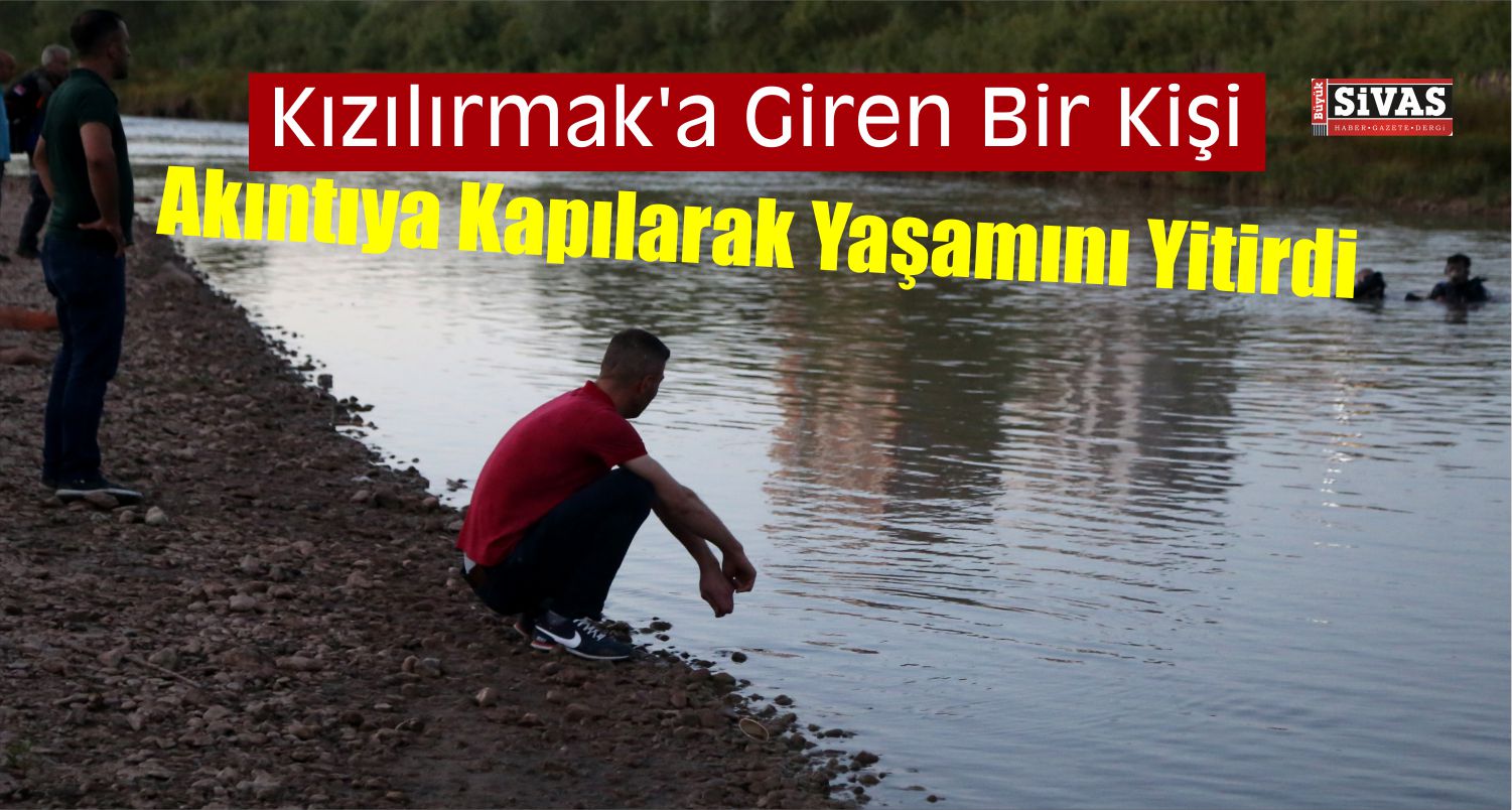 Serinlemek İçin Girdiği Kızılırmak’ta Boğuldu