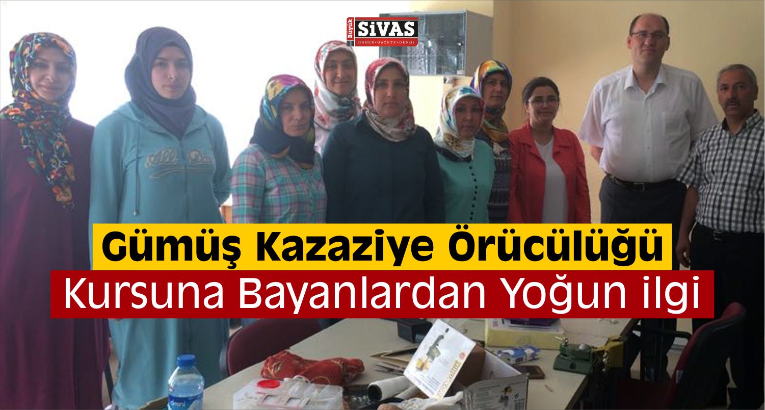 Suşehri’nde Gümüş Kazaziye Örücülüğü Kursu Açıldı