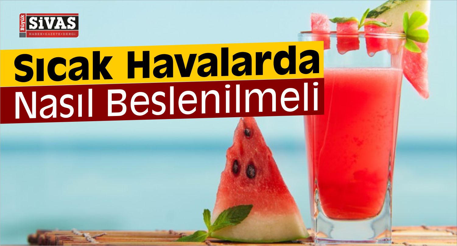 Sıcak Havalarda Nasıl Beslenilmeli