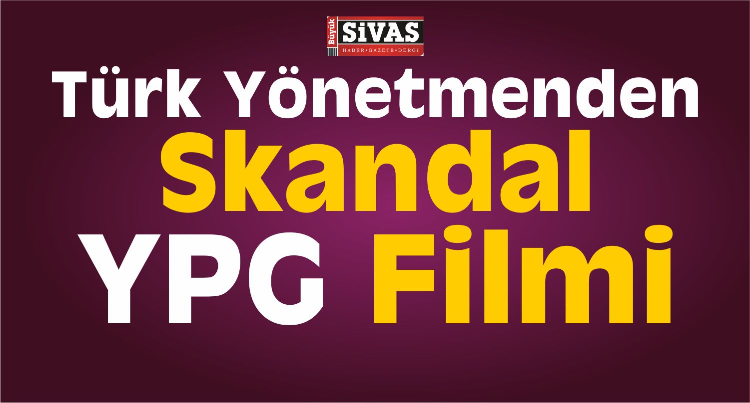 Türk Yönetmenden Skandal YPG Filmi