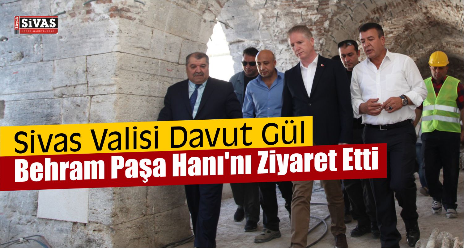 Vali Gül, Behram Paşa Hanı'nı Ziyaret Etti