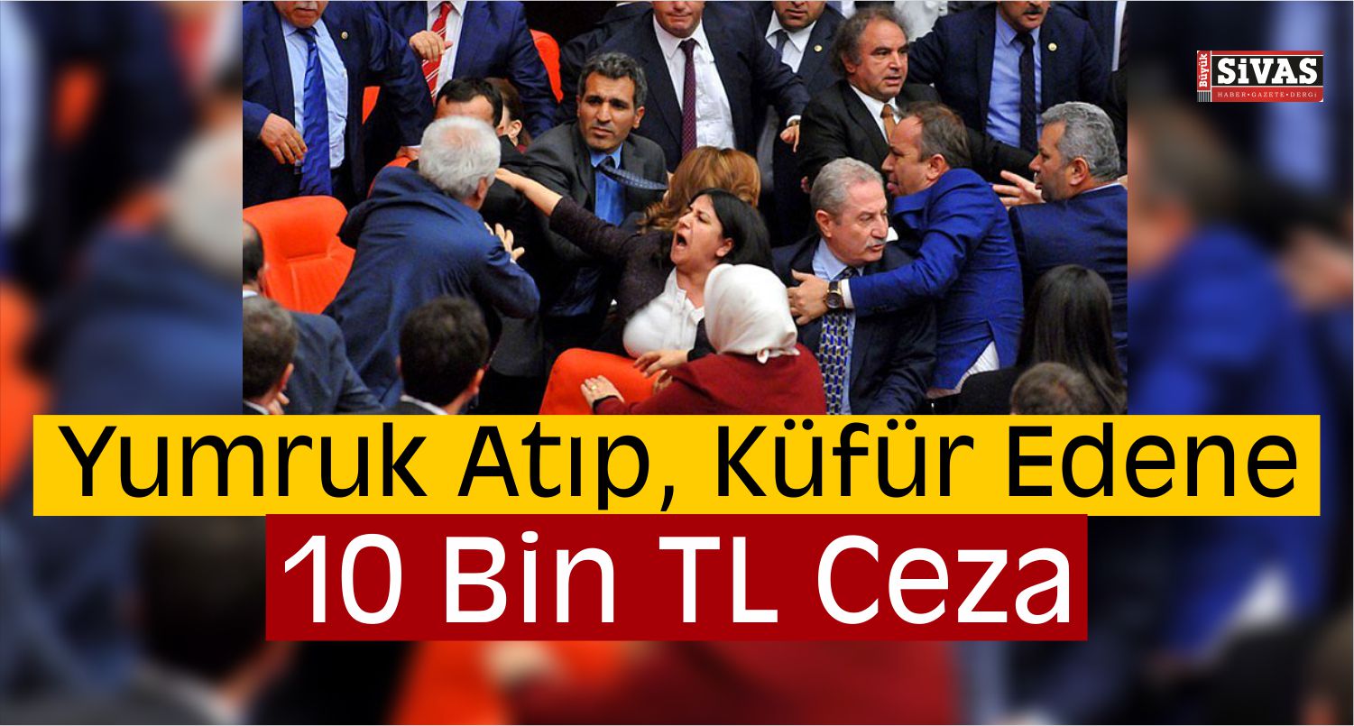 Yumruk Atıp, Küfür Eden Vekillere Yeni Ceza!