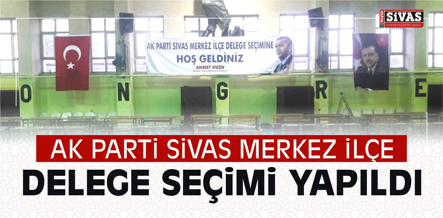 AK Parti Sivas Merkez ilçe Delege Seçimi