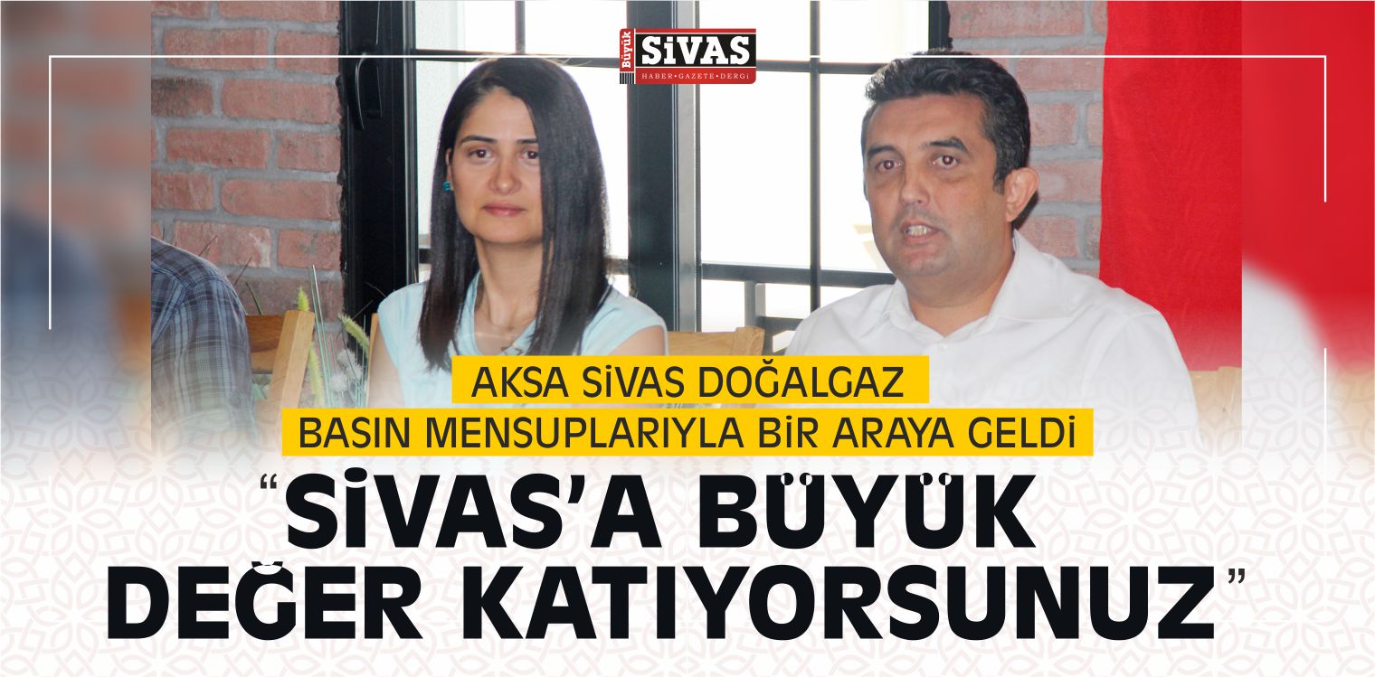 Aksa Sivas Doğalgaz Basın Mensuplarıyla Bir Araya Geldi
