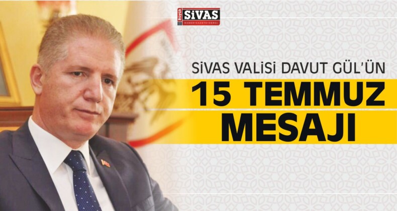 Sivas Valisi Davut Gül 15 Temmuz Mesajı