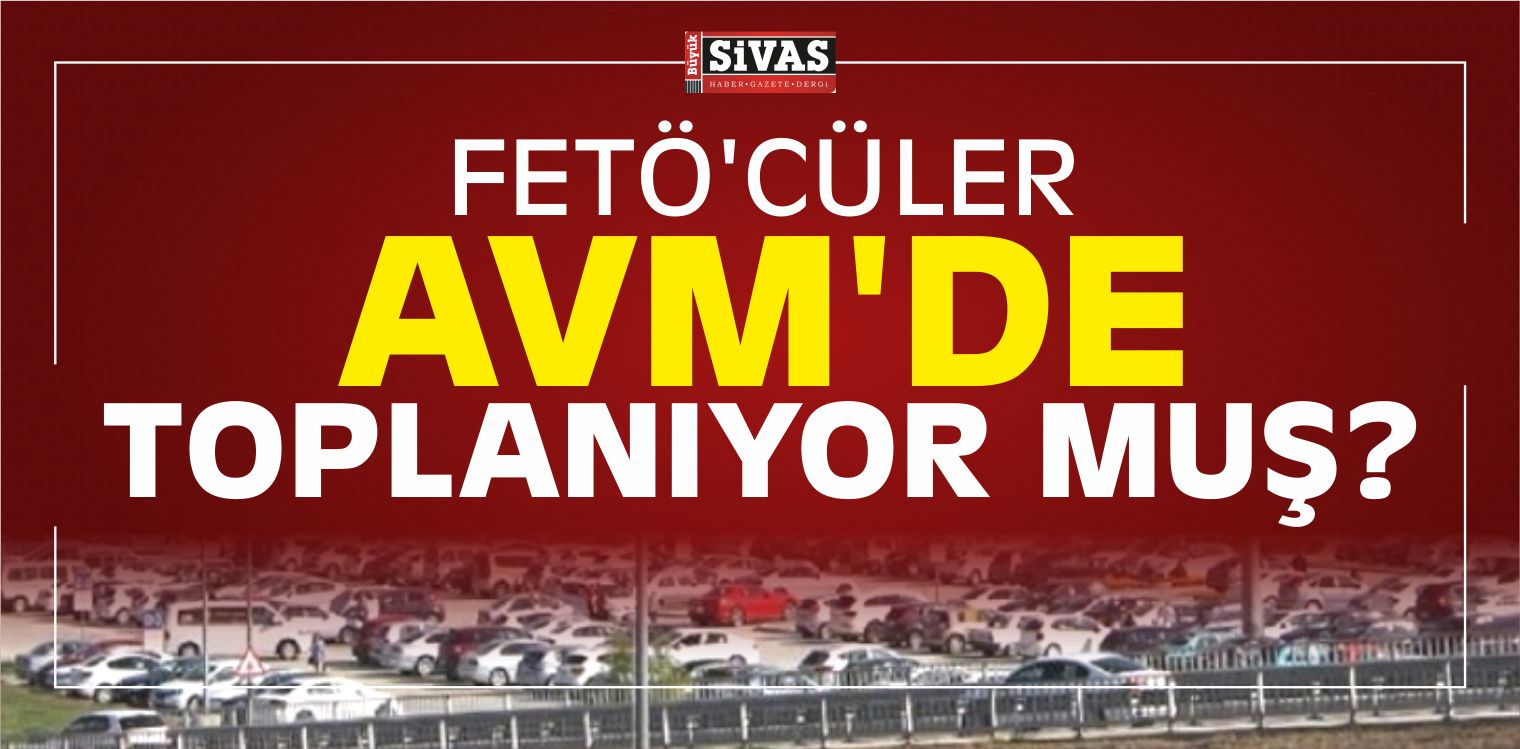FETÖ’cüler Alışveriş Merkezinde Toplanıyormuş