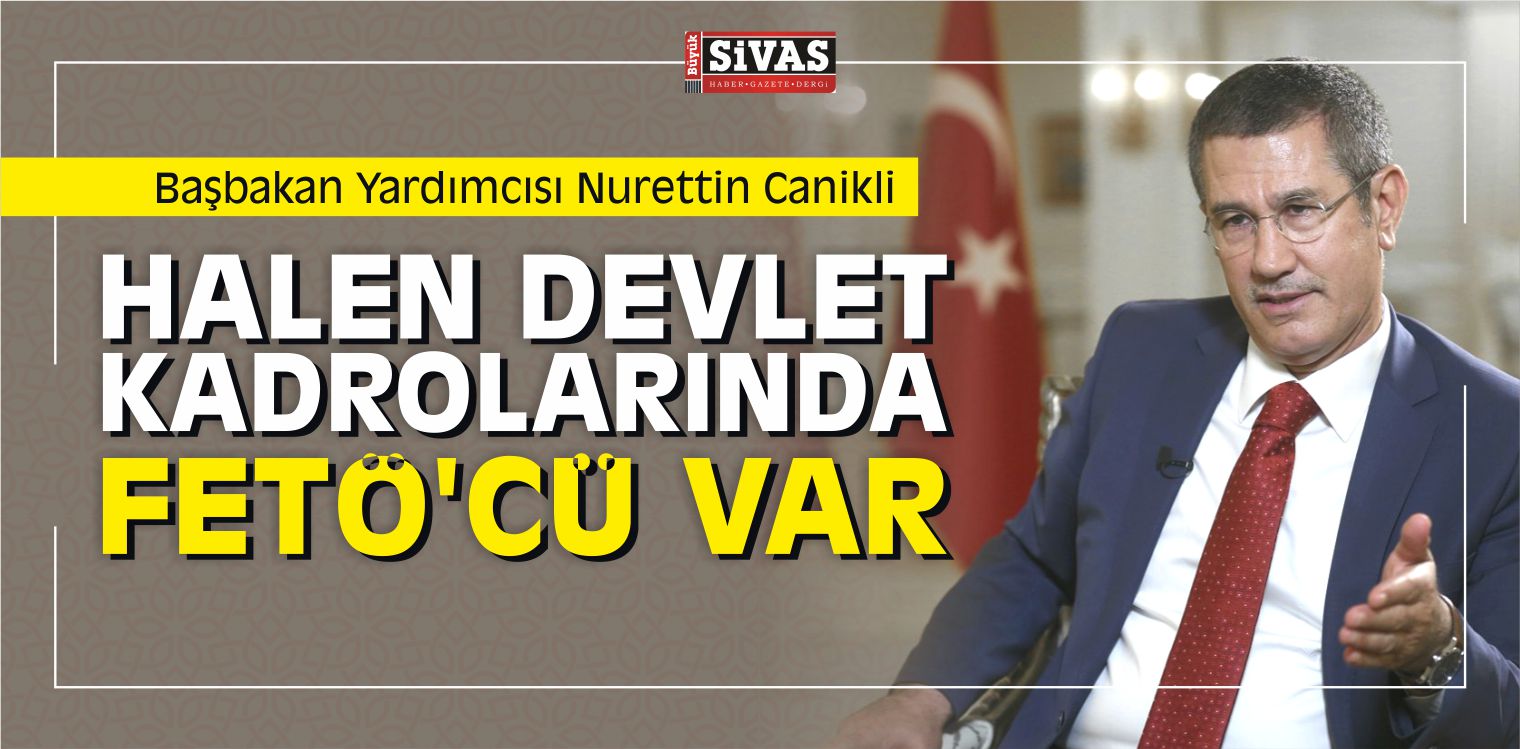 Nurettin Canikli, “Halen Devlet Kadrolarında FETÖ’cü Var”