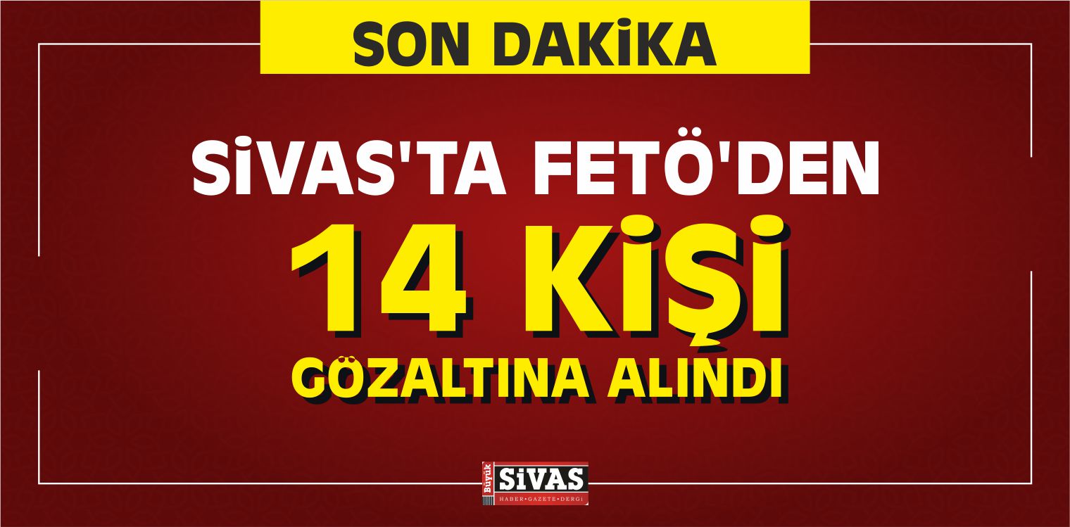 Sivas'ta FETÖ