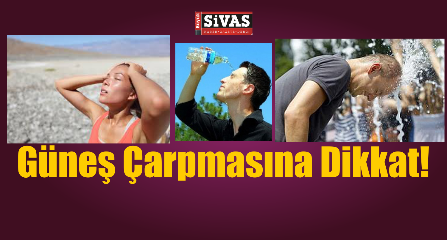 güneş çarpmasına dikkat