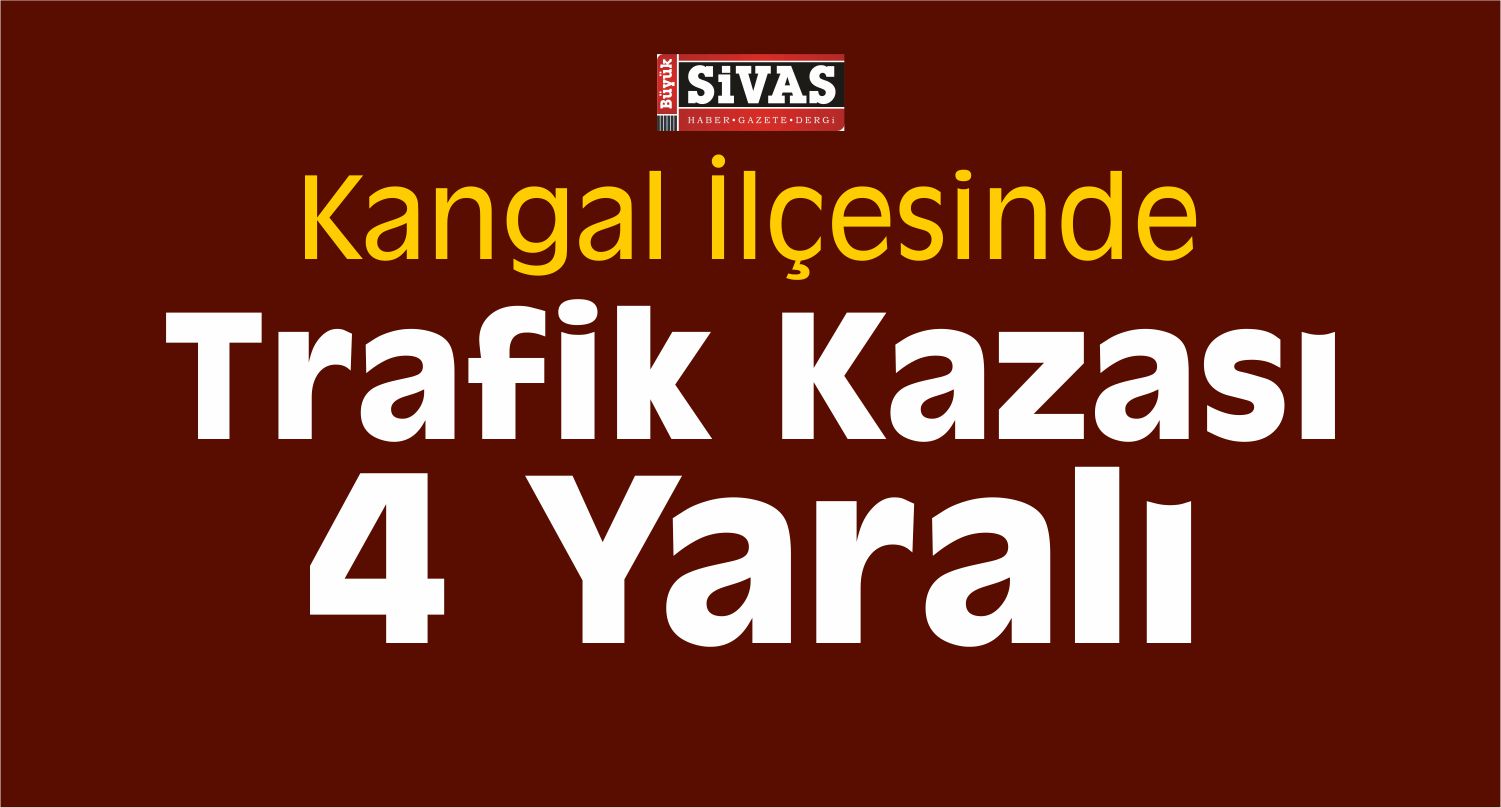 Kangal’da Trafik Kazası: 4 Yaralı