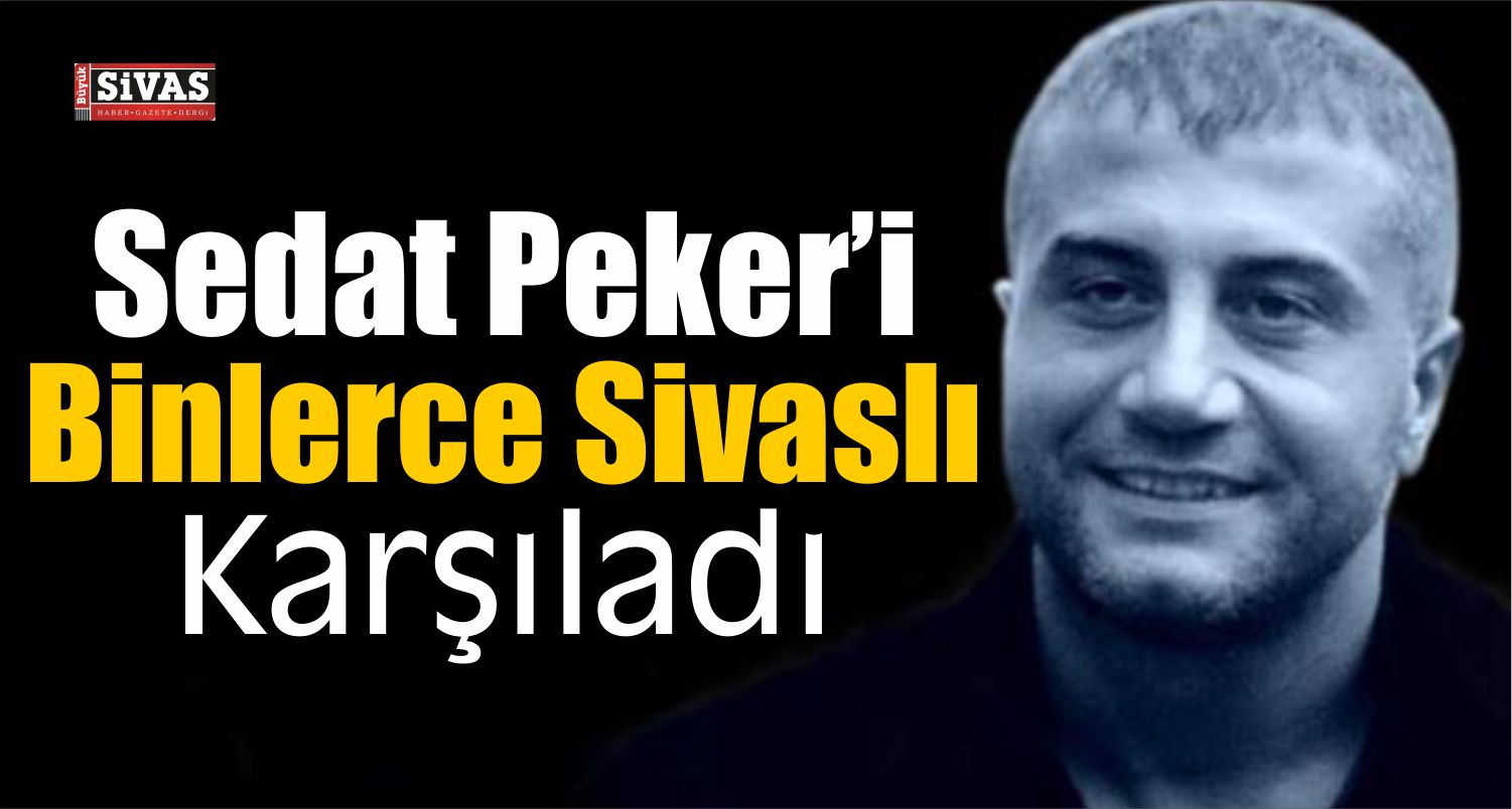 sedat peker sivas'ta