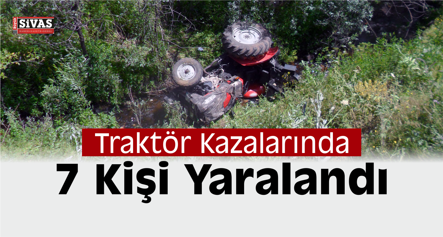 Sivas’ta Traktör Kazalarında 7 Kişi Yaralandı