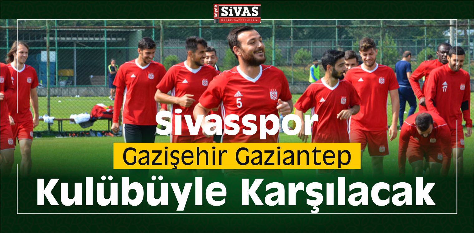 Sivasspor Gazişehir Gaziantep’la Karşılacak