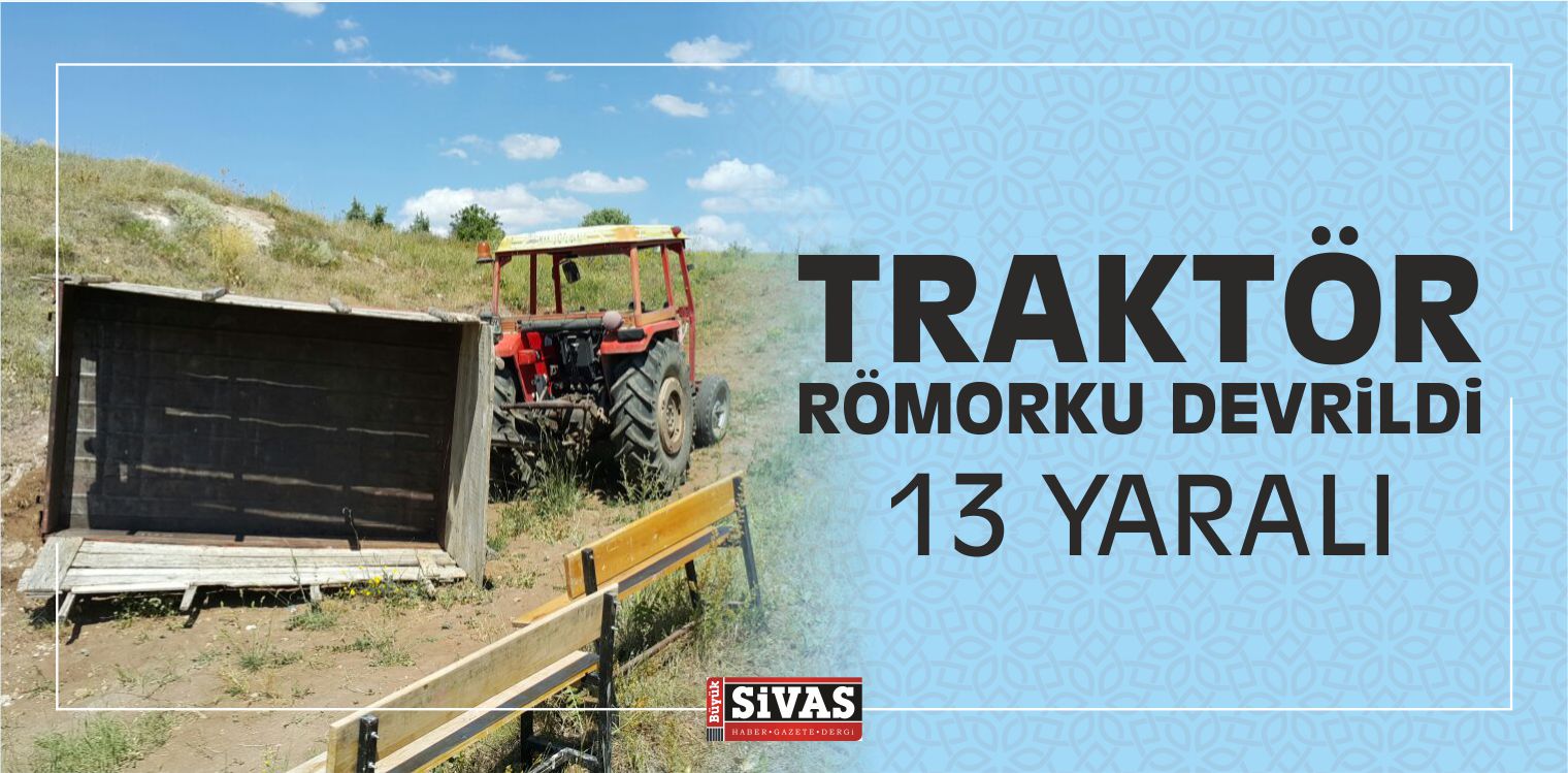 Sivas’ta Traktör Römorku Devrildi: 13 Yaralı