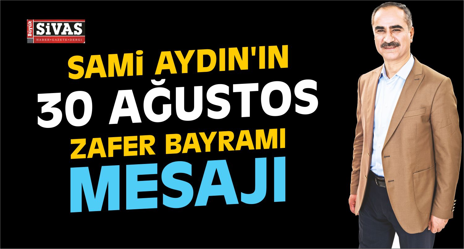 30 Ağustos Zafer Bayramı'na Doğru SAMİ AYDIN