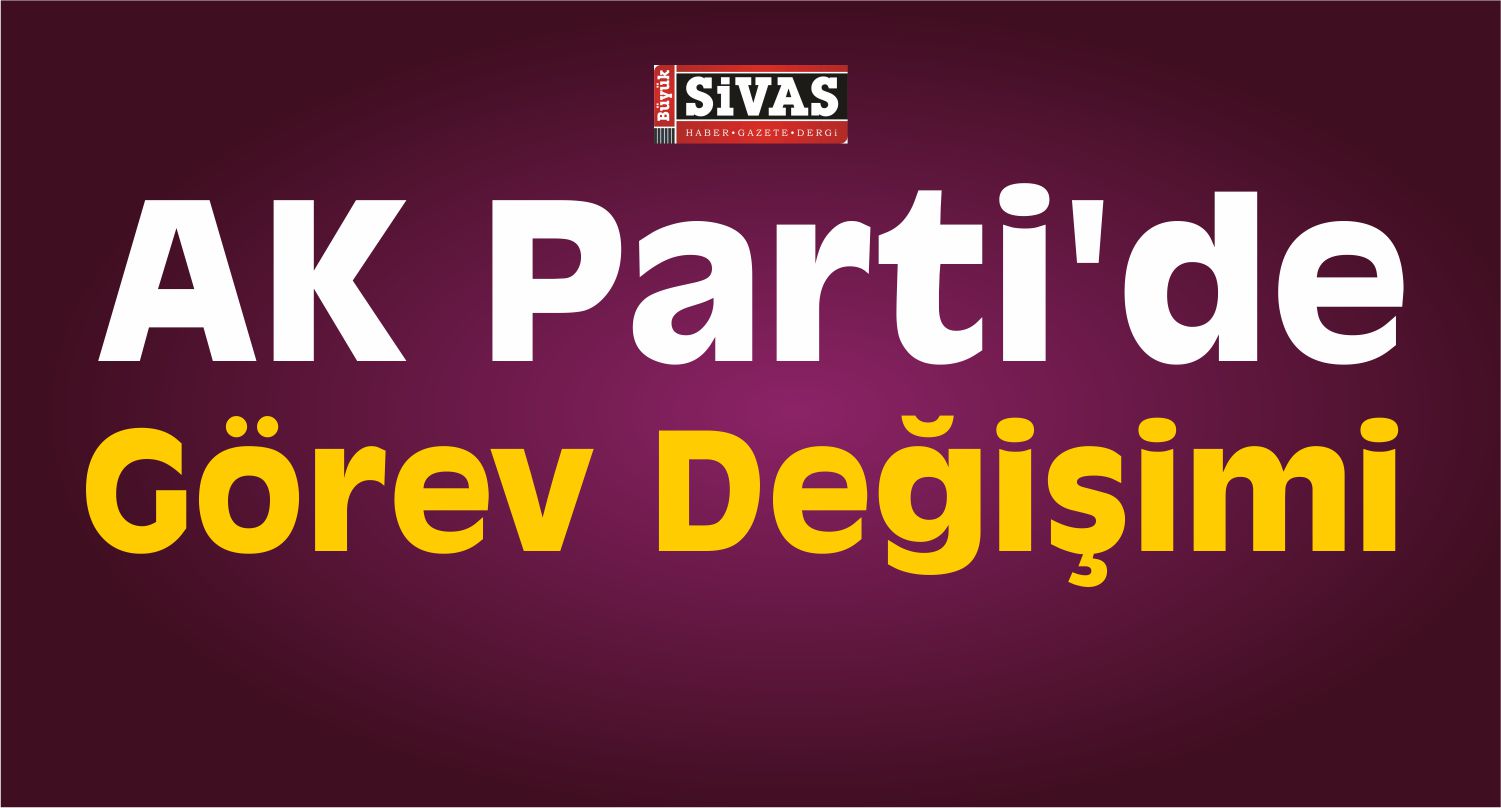 AK Parti'de görev değişimi