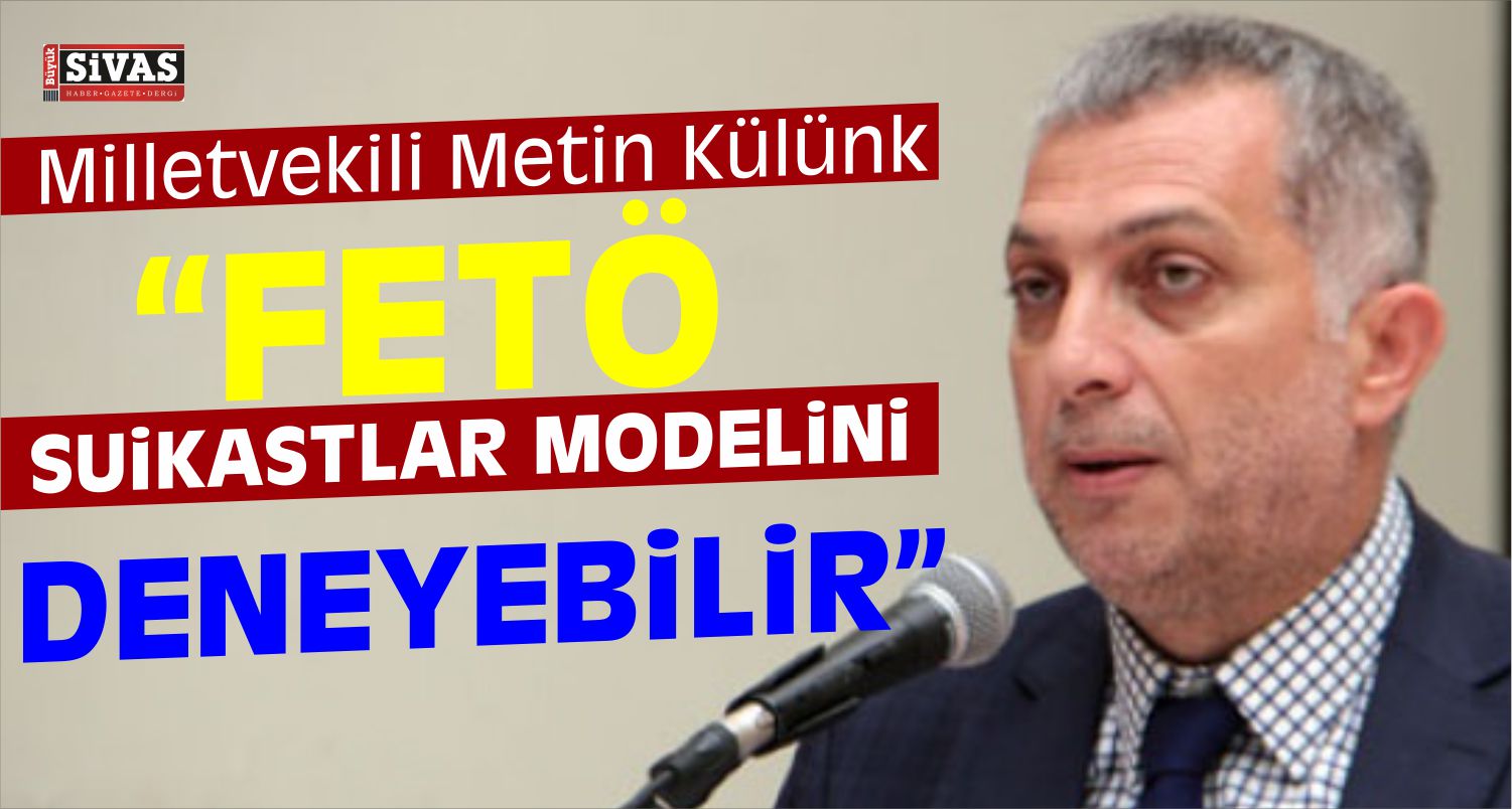 AK Parti’li Külünk, FETÖ’nün Yeni Planını Açıkladı