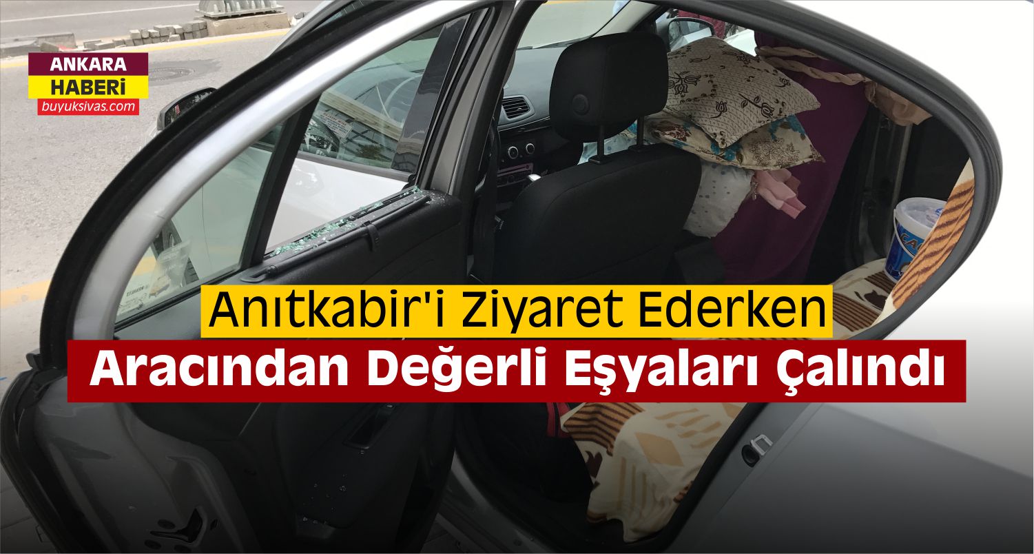 Anıtkabir ‘i Ziyaret Eden Ailenin Aracı Soyuldu