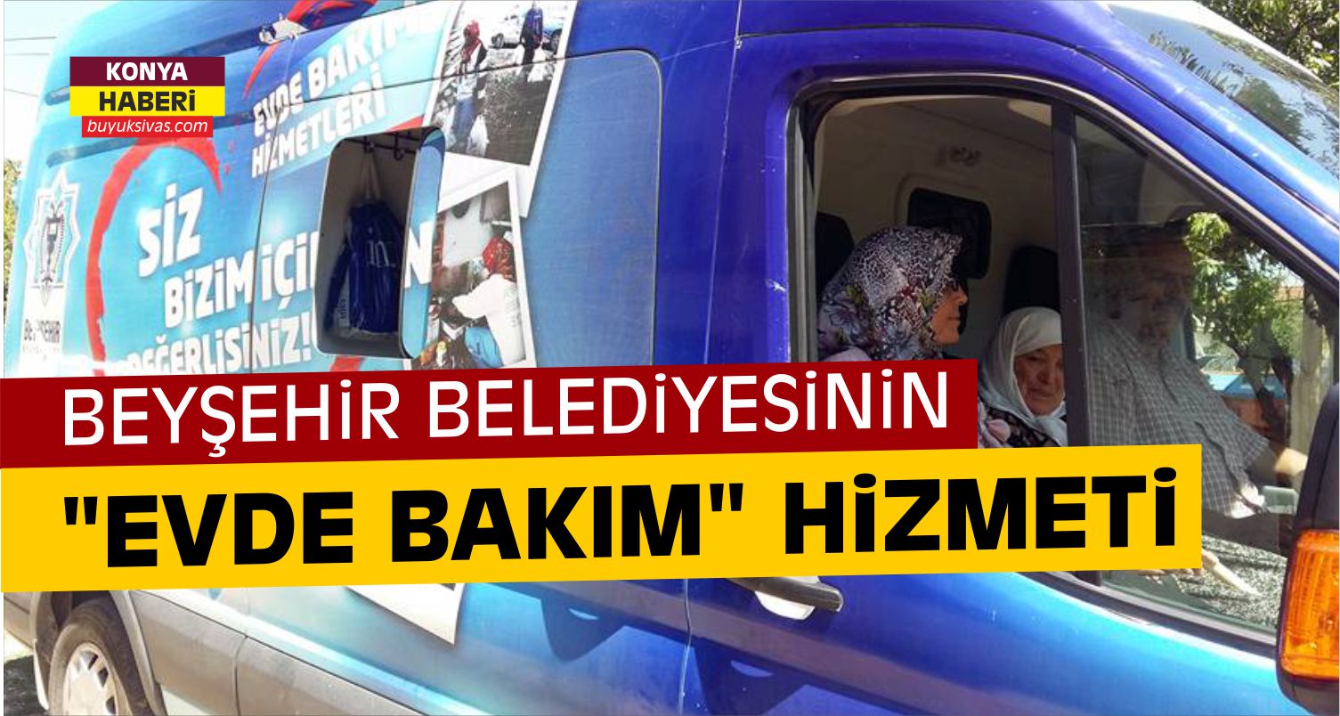 BEYŞEHiR BELEDiYESiNiN EVDE BAKIM HiZMETi