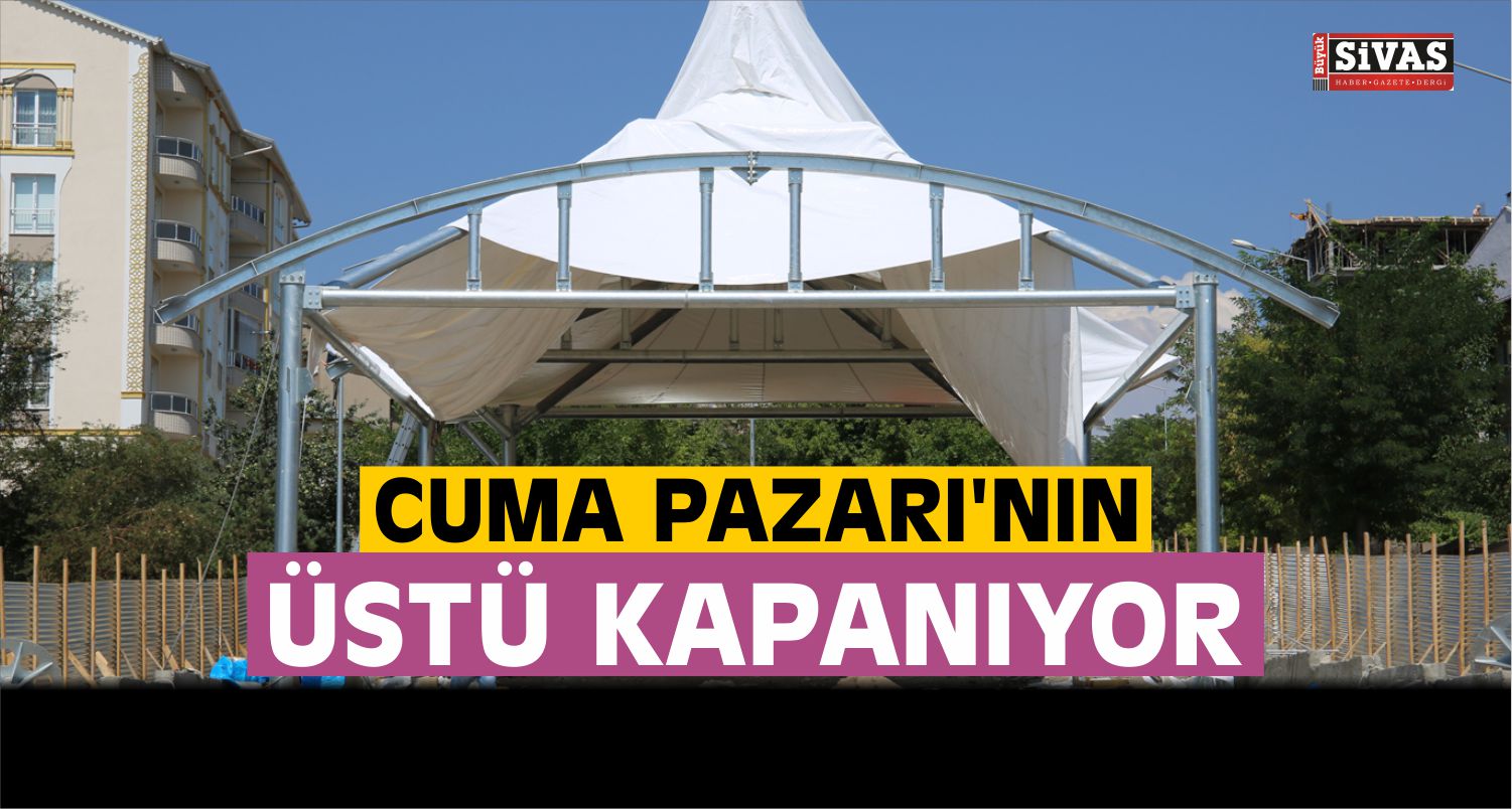 Cuma Pazarı'nın Üstü Kapanıyor