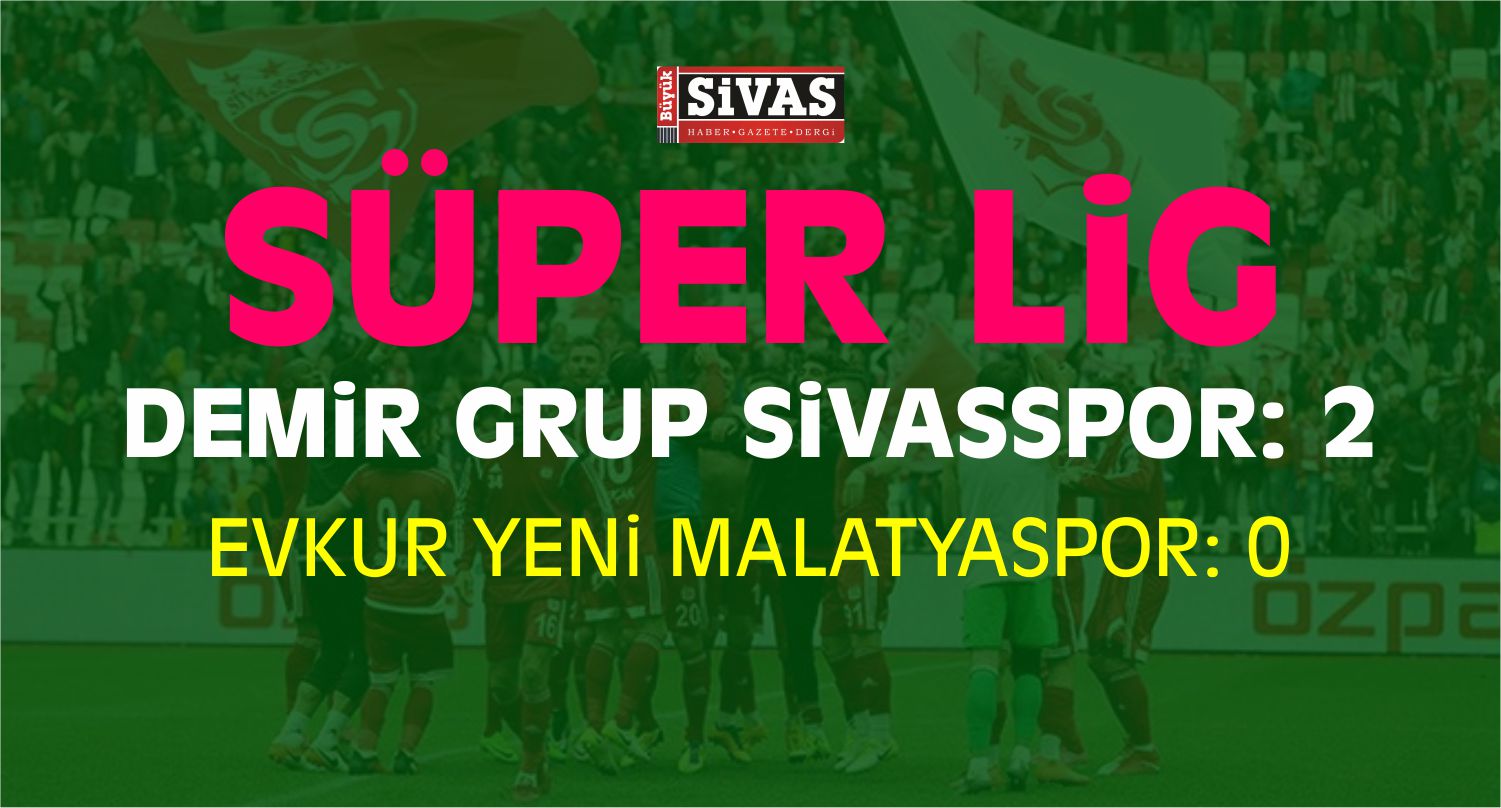 Demir Grup Sivasspor: 2 – Evkur Yeni Malatyaspor: 0
