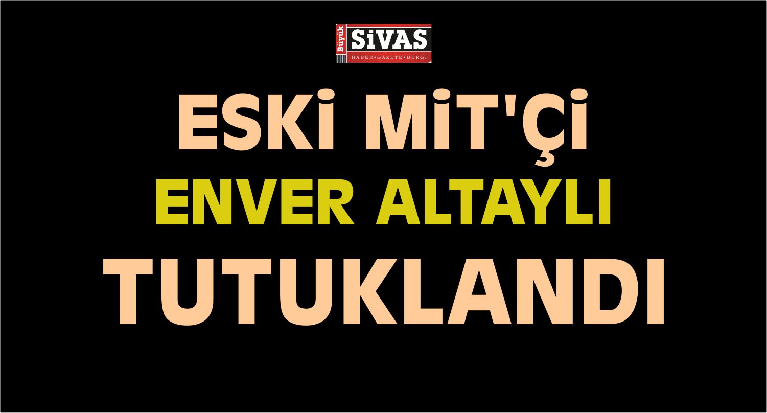 Eski MİT’çi Enver Altaylı Tutuklandı