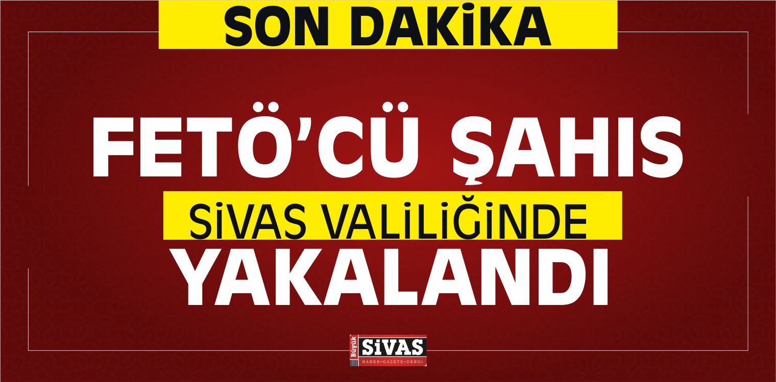 FETÖ Şüphelisi Sivas Valiliği OHAL Bürosunda Yakalandı