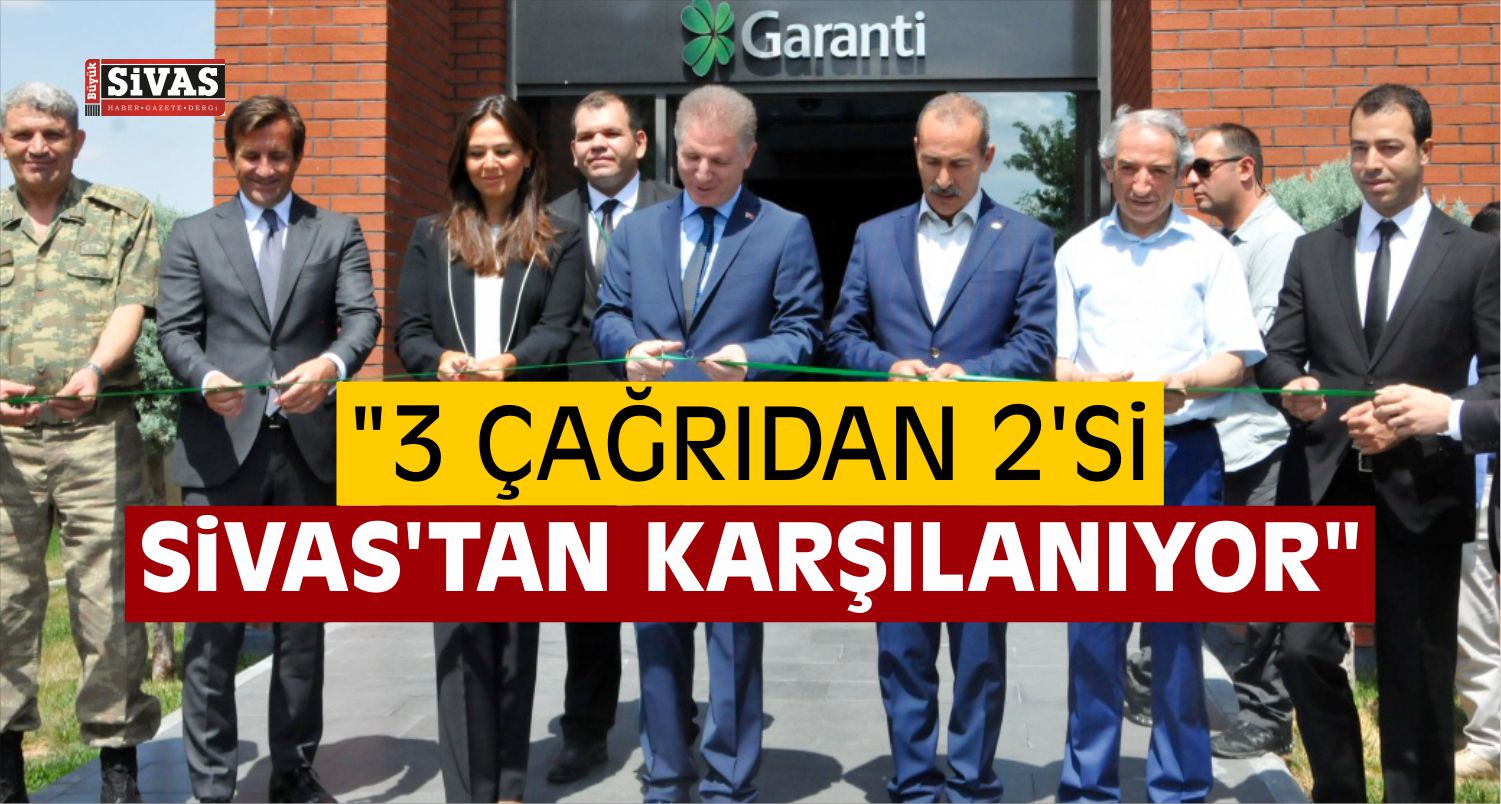 Garanti Bankası'nın Sivas'taki Çağrı Merkezinin Yeni Binası Hizmete Girdi