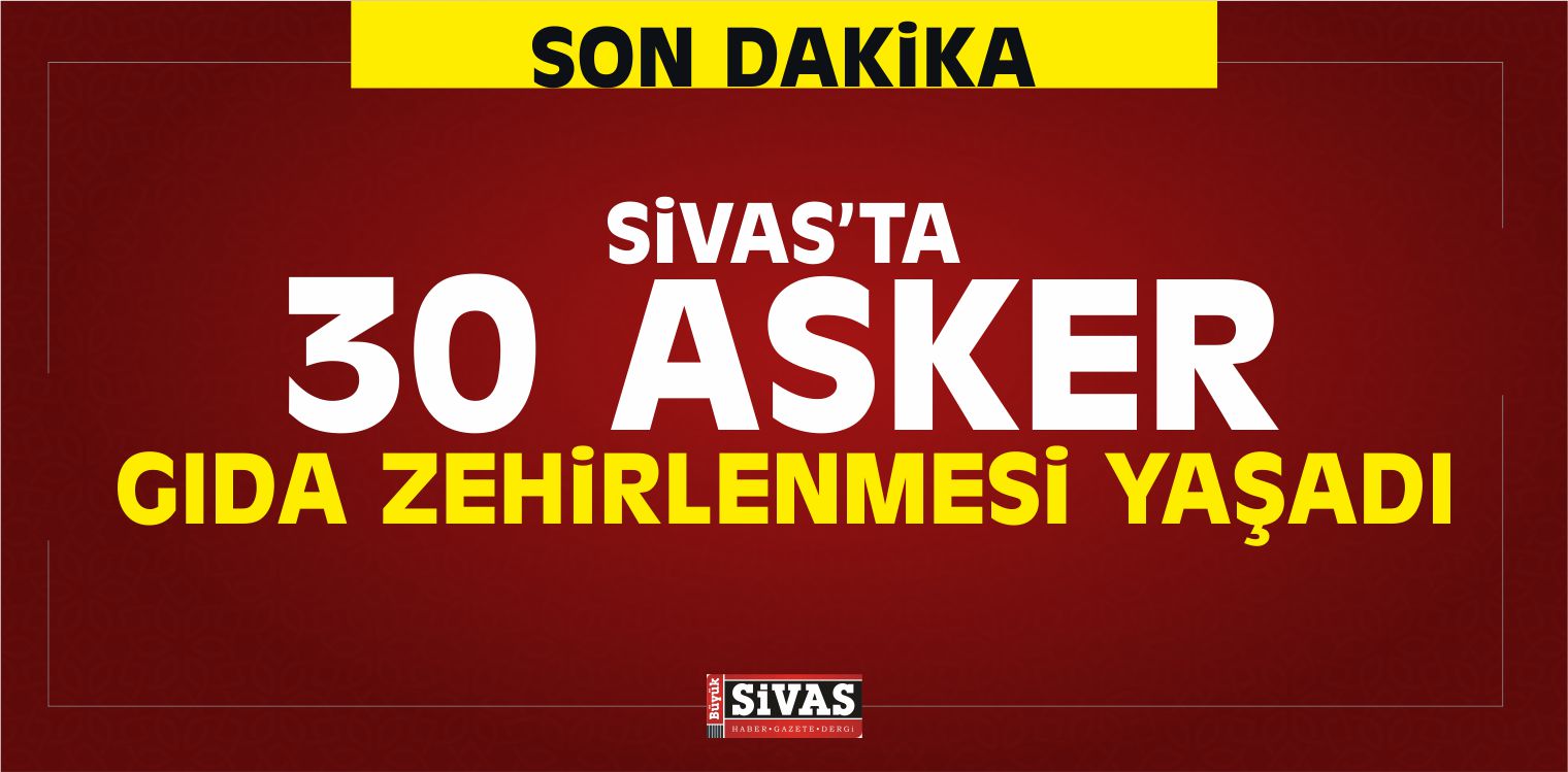 Sivas’ta 31 Asker Gıda Zehirlenmesi iddiasıyla Hastaneye Kaldırıldı