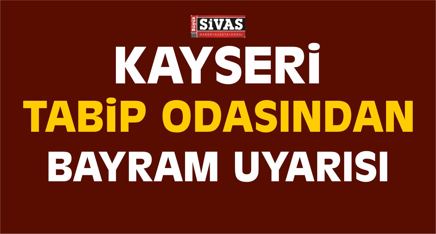 Kayseri Tabip Odasından Bayram Uyarısı