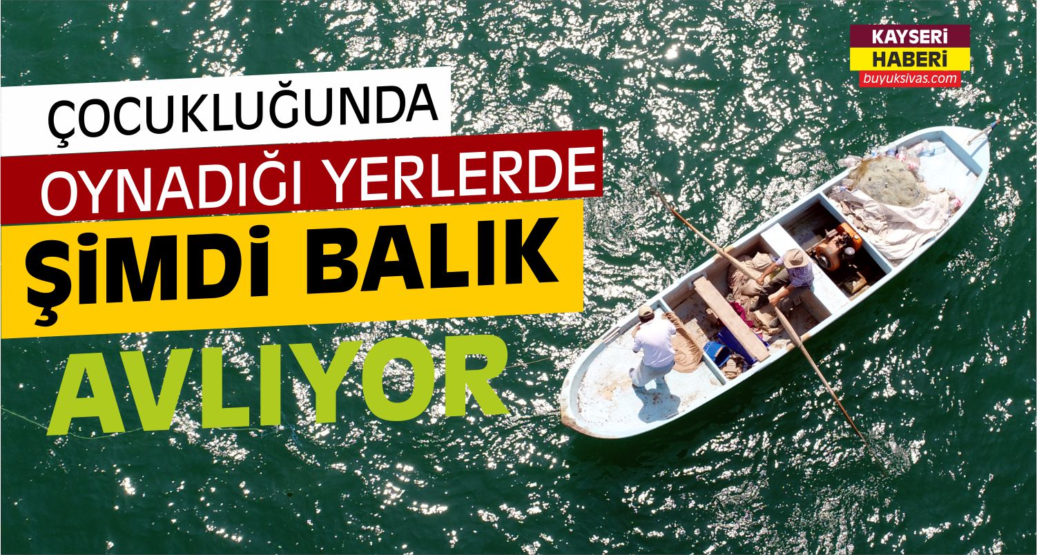 Kayseri'de Köyü Su Altında Kalınca Balıkçı Oldu