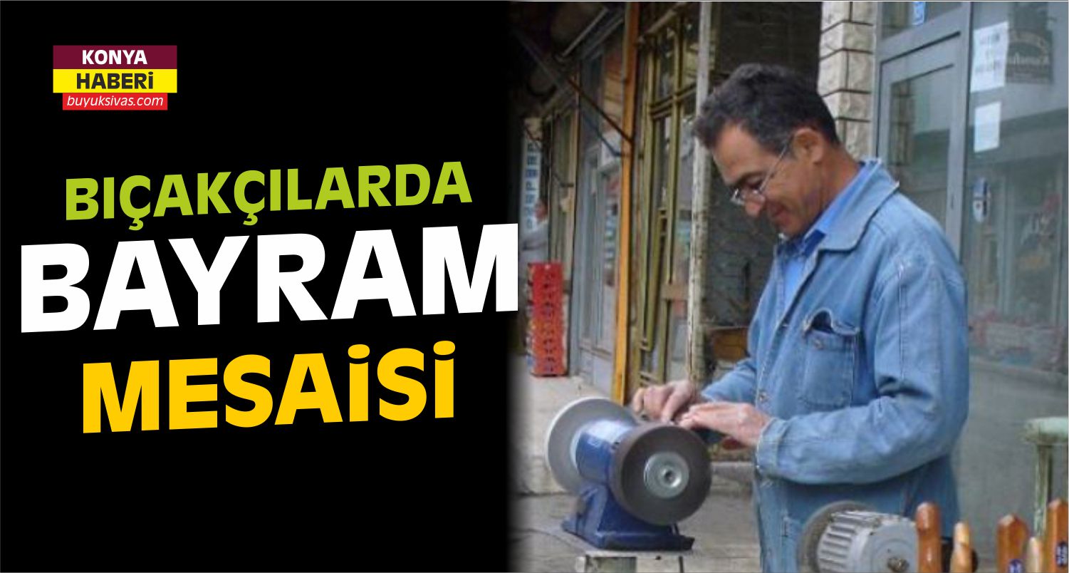 Konya’da Bıçakçılar Fazla Mesai Yapıyor