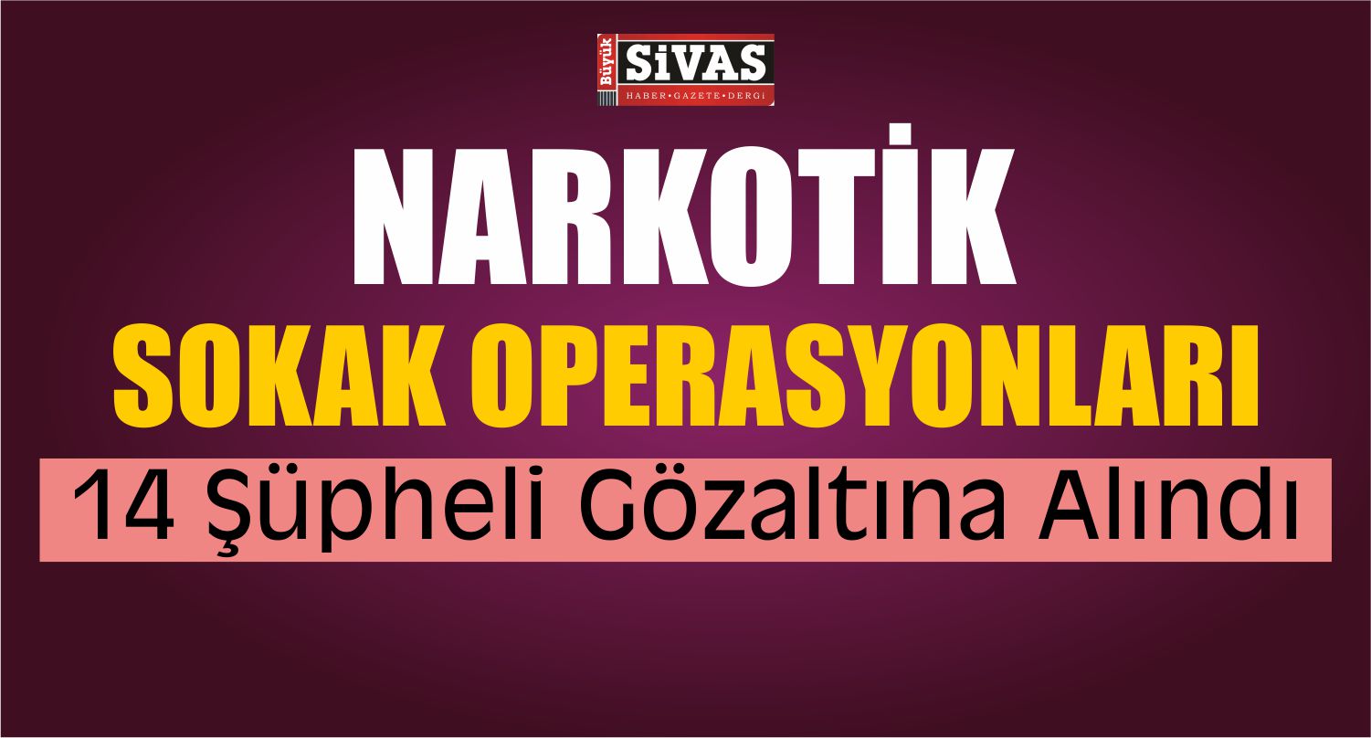 Sivas’ta Narkotik Sokak Operasyonları